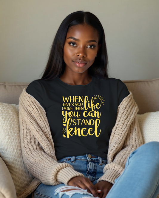 When Life Gives You More Than You Can Stand, Kneel | Black Faith Tee